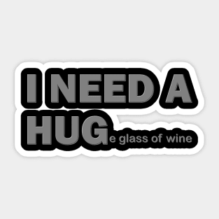 I Need A Hug, I Need A Huge Glass Of Wine, Wine Lover, Wine, Red Wine, White Wine, Wine Drinker, Alcohol, Wine Glass, Wine Lover Gift, Wine Enthusiast, Wine Festival Sticker